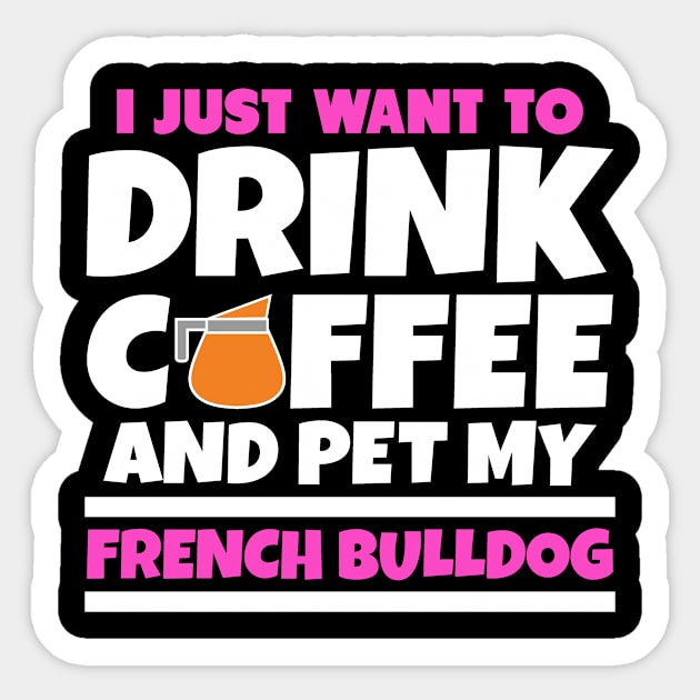 I just want to drink coffee and pet my french bulldog Sticker by colorsplash